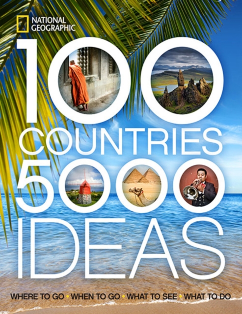 100 Countries, 5000 Ideas : Where to Go, When to Go, What to See, What to Do, Paperback / softback Book