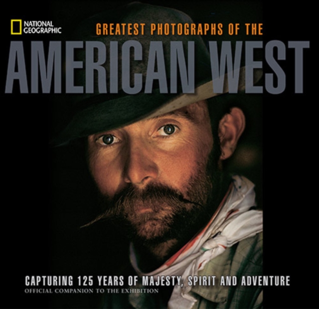 National Geographic Greatest Photographs of the American West : Capturing 125 Years of Majesty, Spirit, and Adventure, Paperback / softback Book