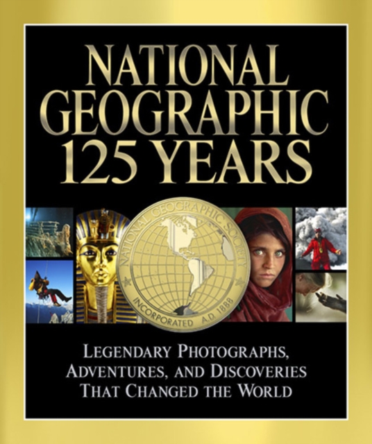 National Geographic 125 Years : Legendary Photographs, Adventures and Discoveries That Changed the World, Hardback Book