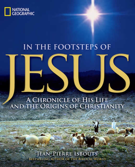 In the Footsteps of Jesus : A Chronicle of His Life and the Origins of Christianity, Hardback Book