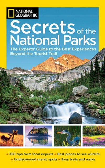 National Geographic Secrets of the National Parks : The Experts' Guide to the Best Experiences Beyond the Tourist Trail, Paperback / softback Book