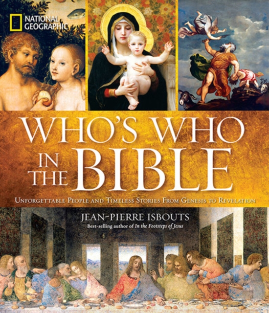 National Geographic Who's Who in the Bible : Unforgettable People and Timeless Stories from Genesis to Revelation, Hardback Book