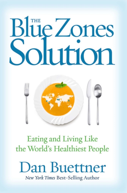 The Blue Zones Solution : Eating and Living Like the World's Healthiest People, Hardback Book