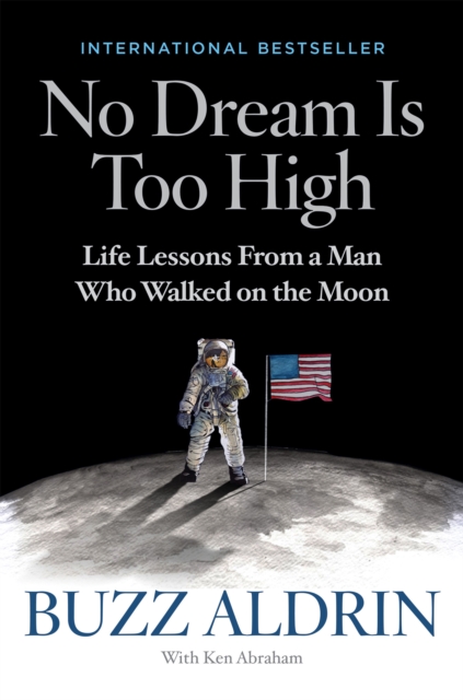 No Dream Is Too High : Life Lessons From a Man Who Walked on the Moon, Hardback Book