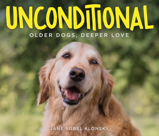 Unconditional : Older Dogs, Deeper Love, Hardback Book