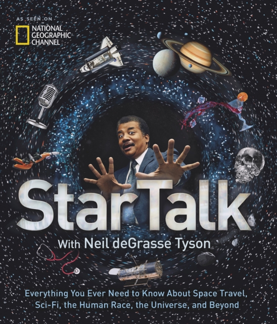 StarTalk : Everything You Want to Know About Space Travel, Sci-Fi, the Human Race, the Universe and Beyond, Hardback Book