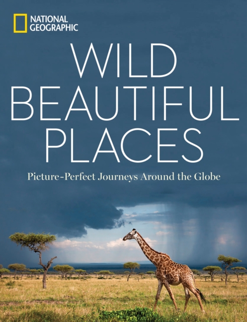 Wild Beautiful Places : 50 Picture-Perfect Travel Destinations Around the Globe, Hardback Book