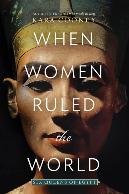 When Women Ruled the World : Six Queens of Egypt, Hardback Book