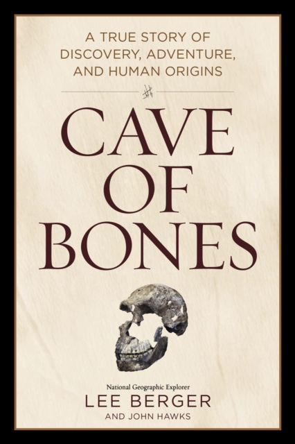 Cave of Bones : A True Story of Discovery, Adventure, and Human Origins, Hardback Book