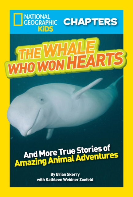 National Geographic Kids Chapters: The Whale Who Won Hearts : And More True Stories of Adventures with Animals, Paperback / softback Book