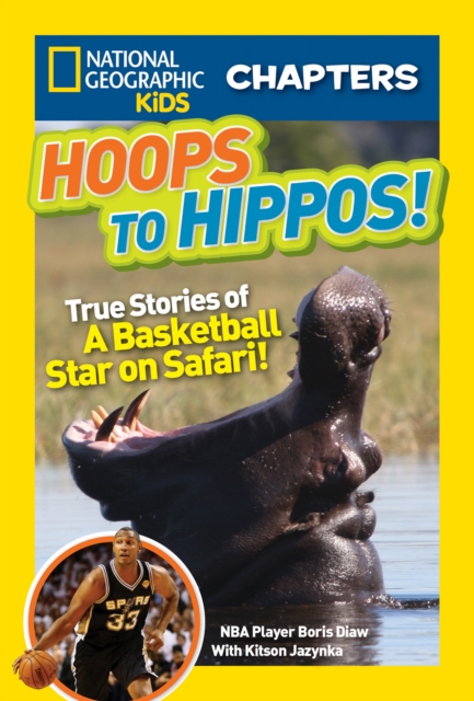 National Geographic Kids Chapters: Hoops to Hippos! : True Stories of a Basketball Star on Safari, Paperback / softback Book