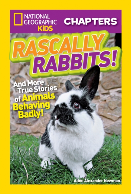 National Geographic Kids Chapters: Rascally Rabbits! : And More True Stories of Animals Behaving Badly, Paperback / softback Book