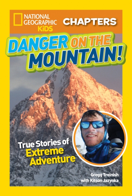 National Geographic Kids Chapters: Danger on the Mountain : True Stories of Extreme Adventures!, Paperback / softback Book
