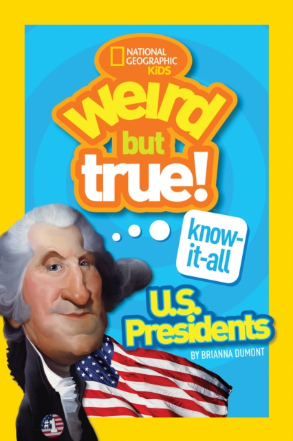 Weird But True! Know-It-All US Presidents : U.S. Presidents, Paperback / softback Book