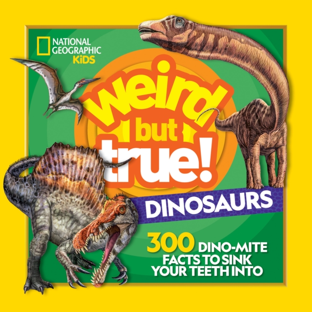 Weird But True Dinosaurs : 300 Dino-Mite Facts to Sink Your Teeth into, Paperback / softback Book