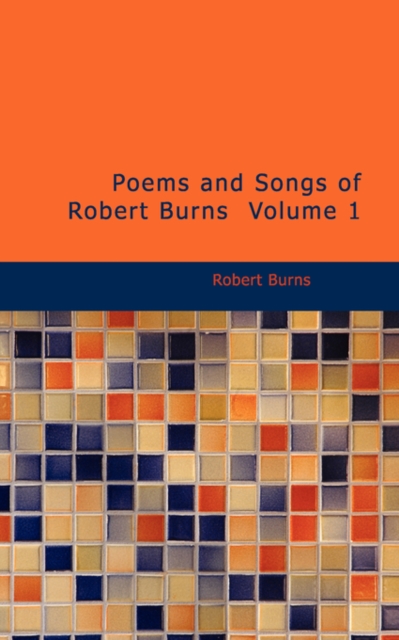 Poems and Songs of Robert Burns Volume 1, Paperback Book