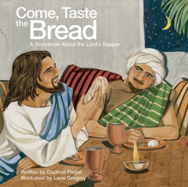 Come, Taste the Bread : A Storybook About the Lord's Supper, EPUB eBook