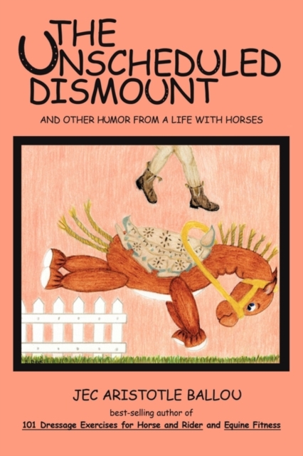The Unscheduled Dismount : And Other Humor from a Life with Horses, Paperback / softback Book