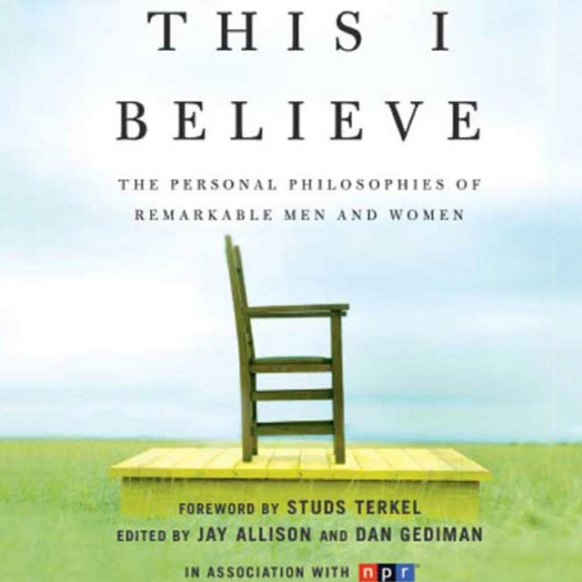 This I Believe : The Personal Philosophies of Remarkable Men and Women, eAudiobook MP3 eaudioBook