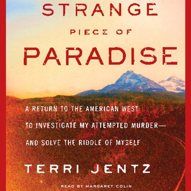 Strange Piece of Paradise : A Return to the American West To Investigate My Attempted Murder - and Solve the Riddle of Myself, eAudiobook MP3 eaudioBook