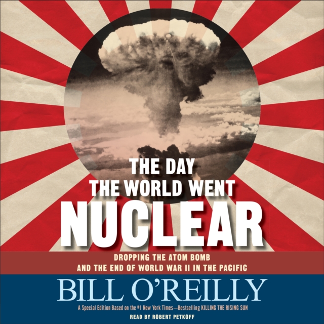 The Day the World Went Nuclear : Dropping the Atom Bomb and the End of World War II in the Pacific, eAudiobook MP3 eaudioBook