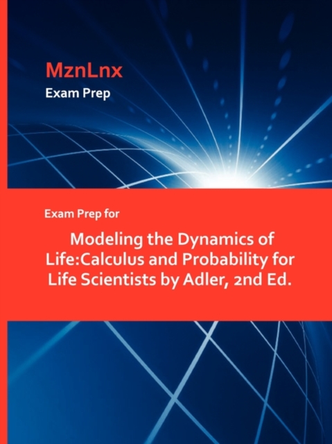 Exam Prep for Modeling the Dynamics of Life : Calculus and Probability for Life Scientists by Adler, 2nd Ed., Paperback / softback Book