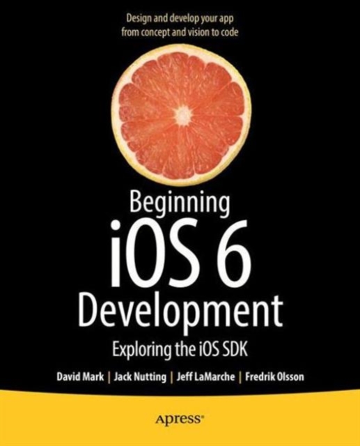 Beginning iOS 6 Development : Exploring the iOS SDK, Paperback / softback Book
