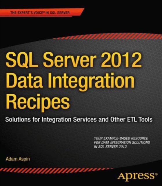 SQL Server 2012 Data Integration Recipes : Solutions for Integration Services and Other ETL Tools, Paperback / softback Book