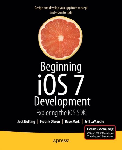 Beginning iOS 7 Development : Exploring the iOS SDK, Paperback / softback Book