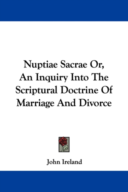Nuptiae Sacrae Or, An Inquiry Into The Scriptural Doctrine Of Marriage And Divorce, Paperback Book
