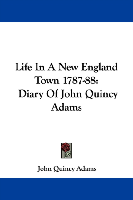 Life In A New England Town 1787-88: Diary Of John Quincy Adams, Paperback Book