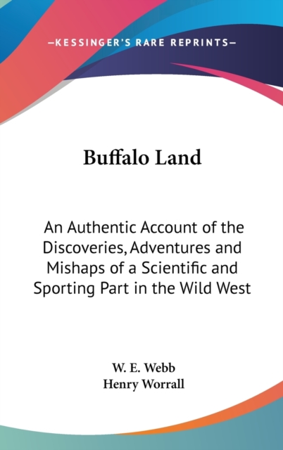 Buffalo Land : An Authentic Account of the Discoveries, Adventures and Mishaps of a Scientific and Sporting Part in the Wild West,  Book