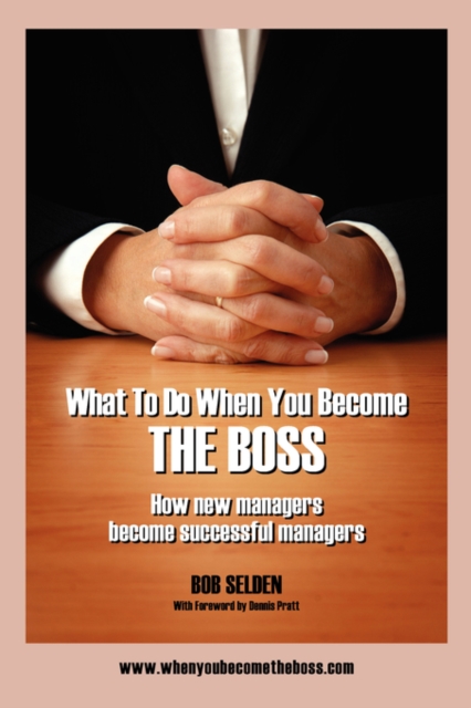 What to Do When You Become the Boss : How New Managers Become Successful Managers, Hardback Book