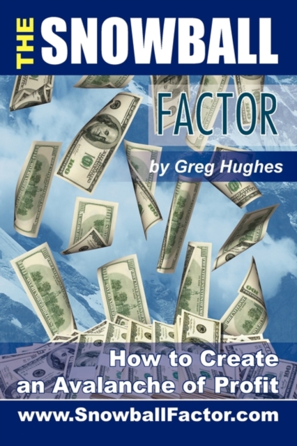 The Snowball Factor : How to Create an Avalanche of Profit, Paperback / softback Book