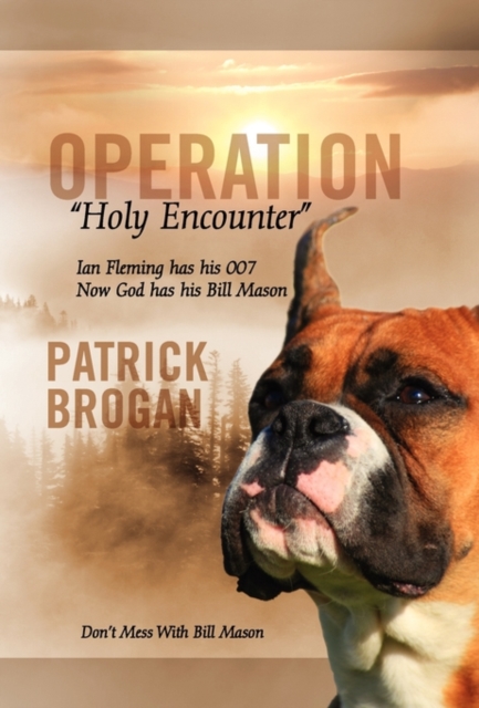 Operation Holy Encounter : Ian Fleming Has His 007 Now God Has His Bill Mason, Hardback Book