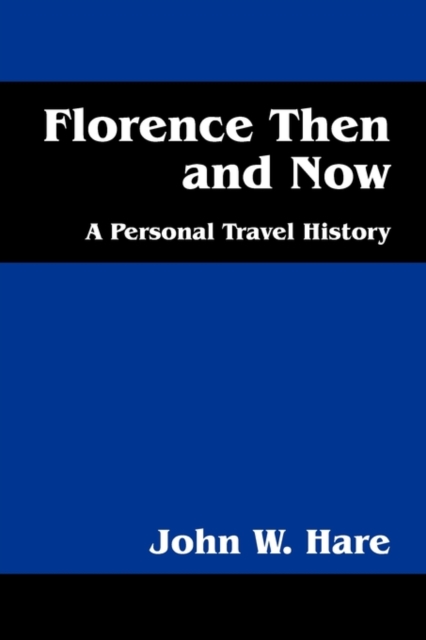 Florence Then and Now : A Personal Travel History, Paperback / softback Book