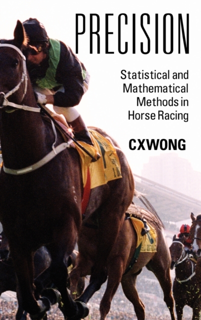 Precision : Statistical and Mathematical Methods in Horse Racing, Hardback Book