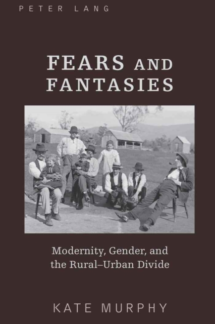 Fears and Fantasies : Modernity, Gender, and the Rural-Urban Divide, Hardback Book