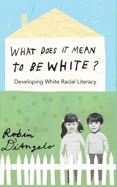 What Does it Mean to be White? : Developing White Racial Literacy, Hardback Book