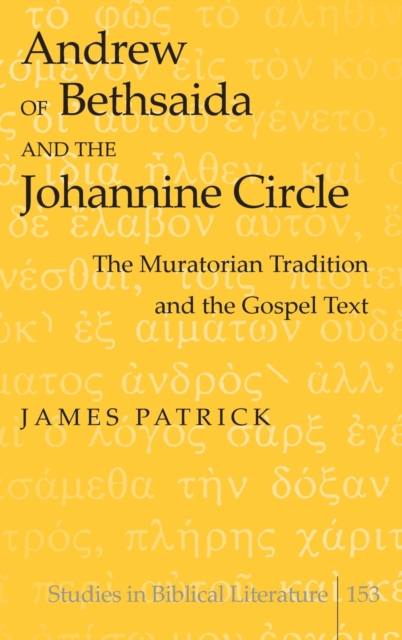 Andrew of Bethsaida and the Johannine Circle : The Muratorian Tradition and the Gospel Text, Hardback Book