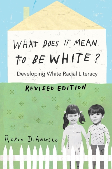 What Does It Mean to Be White? : Developing White Racial Literacy - Revised Edition, Paperback / softback Book