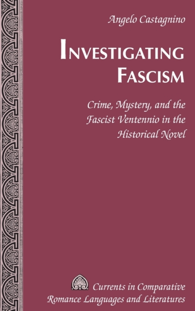 Investigating Fascism : Crime, Mystery, and the Fascist Ventennio in the Historical Novel, Hardback Book