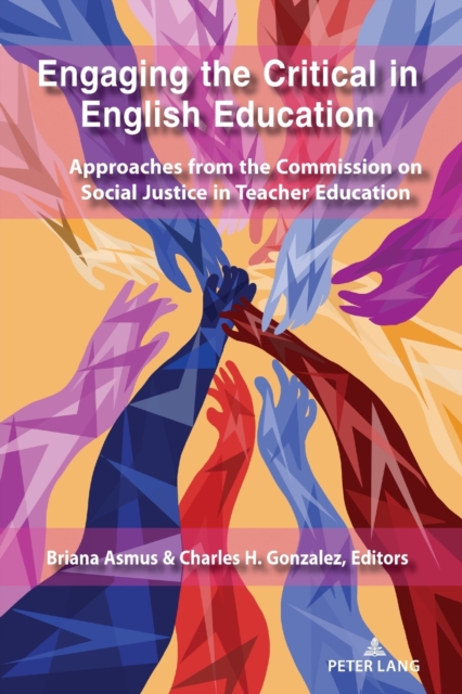Engaging the Critical in English Education : Approaches from the Commission on Social Justice in Teacher Education, Paperback / softback Book