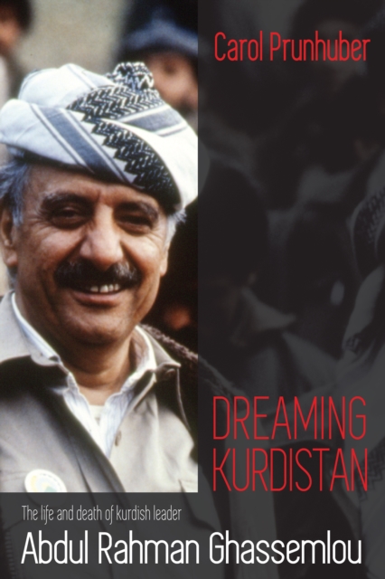 Dreaming Kurdistan : The Life and Death of Kurdish Leader Abdul Rahman Ghassemlou, PDF eBook