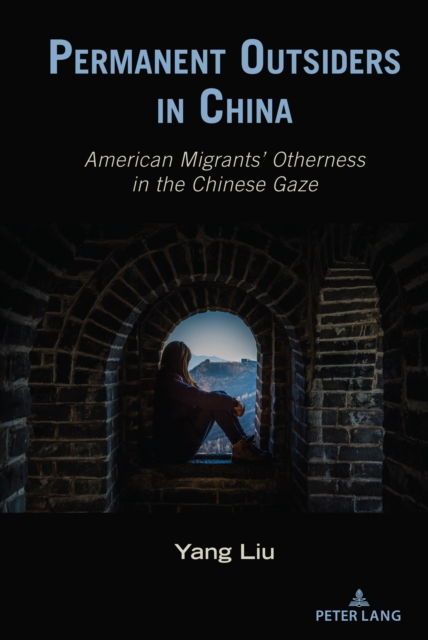 Permanent Outsiders in China : American Migrants’ Otherness in the Chinese Gaze, Hardback Book