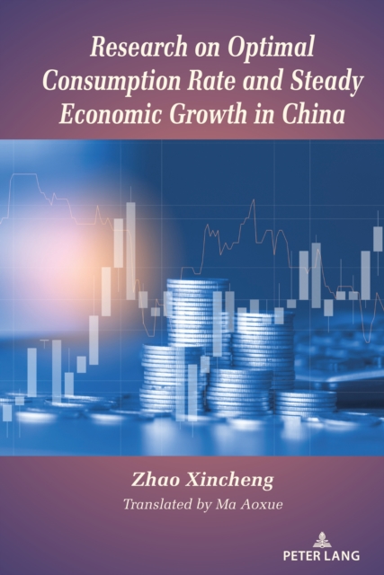 Research on Optimal Consumption Rate and Steady Economic Growth in China, Hardback Book