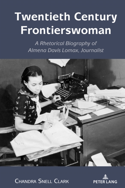 Twentieth Century Frontierswoman : A Rhetorical Biography of Almena Davis Lomax, Journalist, PDF eBook