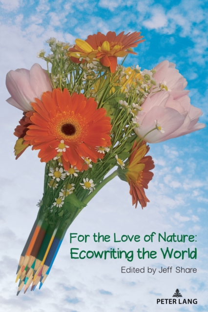 For the Love of Nature : Ecowriting the World, Paperback / softback Book