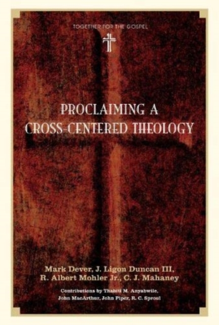 Proclaiming a Cross-Centered Theology, Hardback Book
