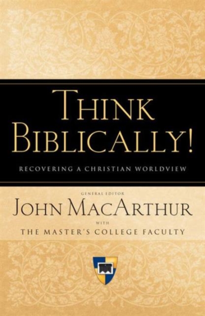 Think Biblically! : Recovering a Christian Worldview, Paperback / softback Book